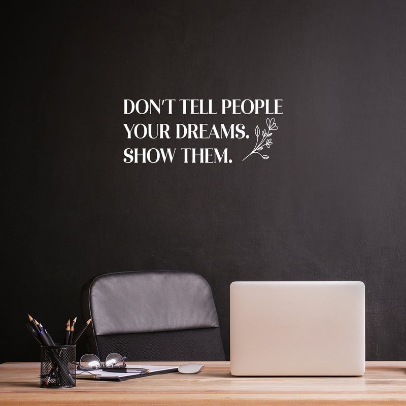 Vinyl Wall Art Decal - Don't Tell People Your Dreams Show Them - 10" x 25" - Trendy Motivating Good Vibes Quote Sticker For Home Office School Classroom Work Coffee Shop Decor 2