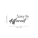 Vinyl Wall Art Decal - Sorry I'm Different - Inspiring Lovely Positive Self Esteem Quote Sticker For Home Bedroom Closet Living Room Coffee Shop Office Decor 4