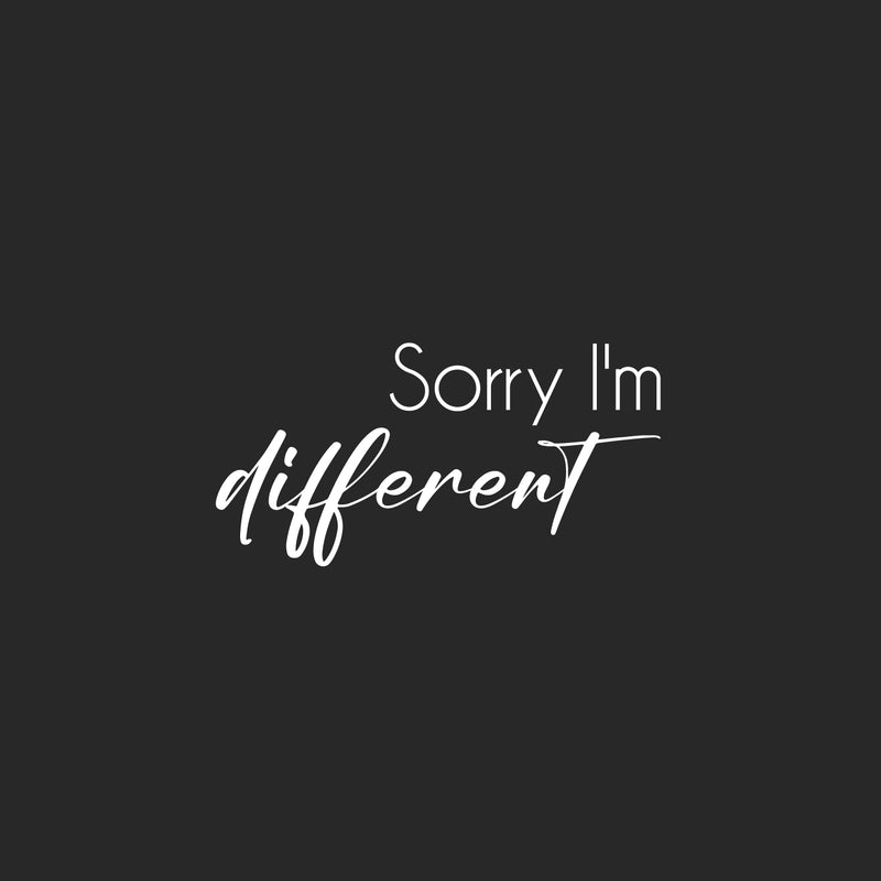 Vinyl Wall Art Decal - Sorry I'm Different - 10" x 20" - Inspiring Lovely Positive Self Esteem Quote Sticker For Home Bedroom Closet Living Room Coffee Shop Office Decor 1