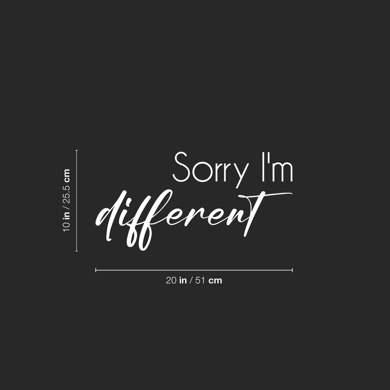 Vinyl Wall Art Decal - Sorry I'm Different - 10" x 20" - Inspiring Lovely Positive Self Esteem Quote Sticker For Home Bedroom Closet Living Room Coffee Shop Office Decor 4