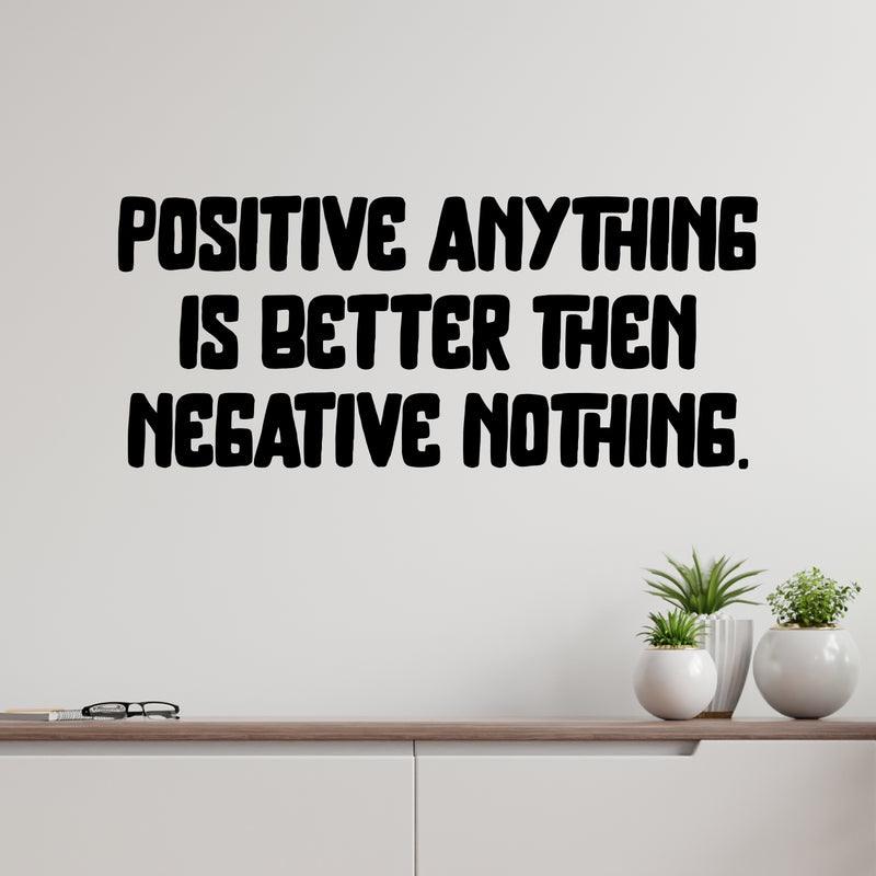 Vinyl Wall Art Decal - Positive Anything Is Better Than Negative Nothing - 10" x 23.5" -  Motivational Self Love Quote Sticker For Home Office Therapy Bedroom Decor 3