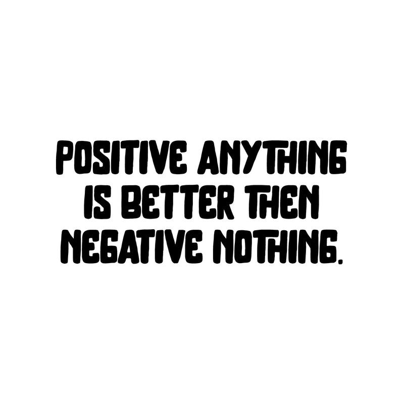 Vinyl Wall Art Decal - Positive Anything Is Better Than Negative Nothing - - Motivational Self Love Quote Sticker For Home Office Therapy Bedroom Decor 2