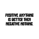 Vinyl Wall Art Decal - Positive Anything Is Better Than Negative Nothing - 10" x 23.5" -  Motivational Self Love Quote Sticker For Home Office Therapy Bedroom Decor 2