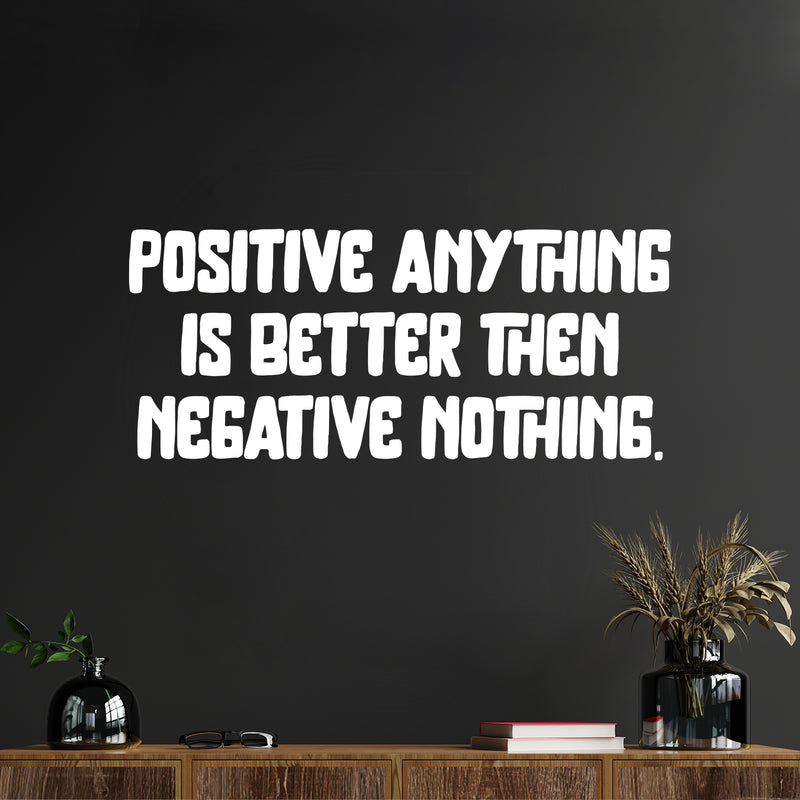 Vinyl Wall Art Decal - Positive Anything Is Better Than Negative Nothing - 10" x 23.5" -  Motivational Self Love Quote Sticker For Home Office Therapy Bedroom Decor 3