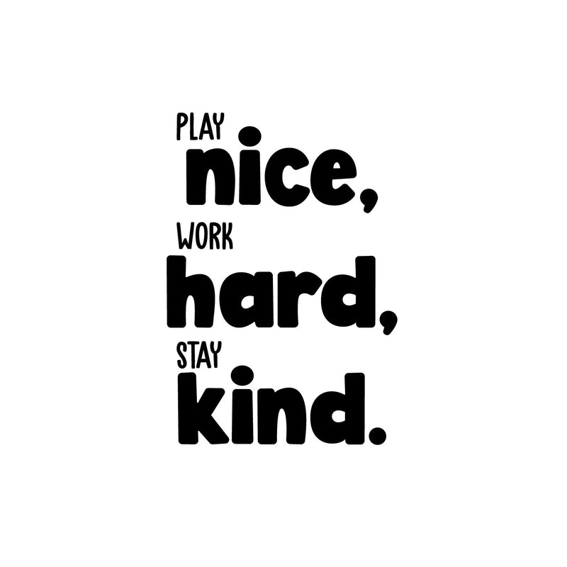 Vinyl Wall Art Decal - Play Nice Work Hard Stay Kind - 16" x 11" - Modern Inspirational Cute Design Sticker For Children Bedroom Home Baby Nursery Daycare Kids Room Decor 1