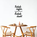 Vinyl Wall Art Decal - Inhale Coffee Exhale Doubt - 15.5" x 10" - Modern Inspirational Caffeine Lovers Quote Sticker For Home Office Kitchen Coffee Shop Restaurant Decor 3
