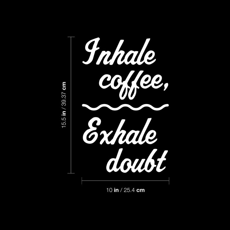 Vinyl Wall Art Decal - Inhale Coffee Exhale Doubt - 15.5" x 10" - Modern Inspirational Caffeine Lovers Quote Sticker For Home Office Kitchen Coffee Shop Restaurant Decor 4