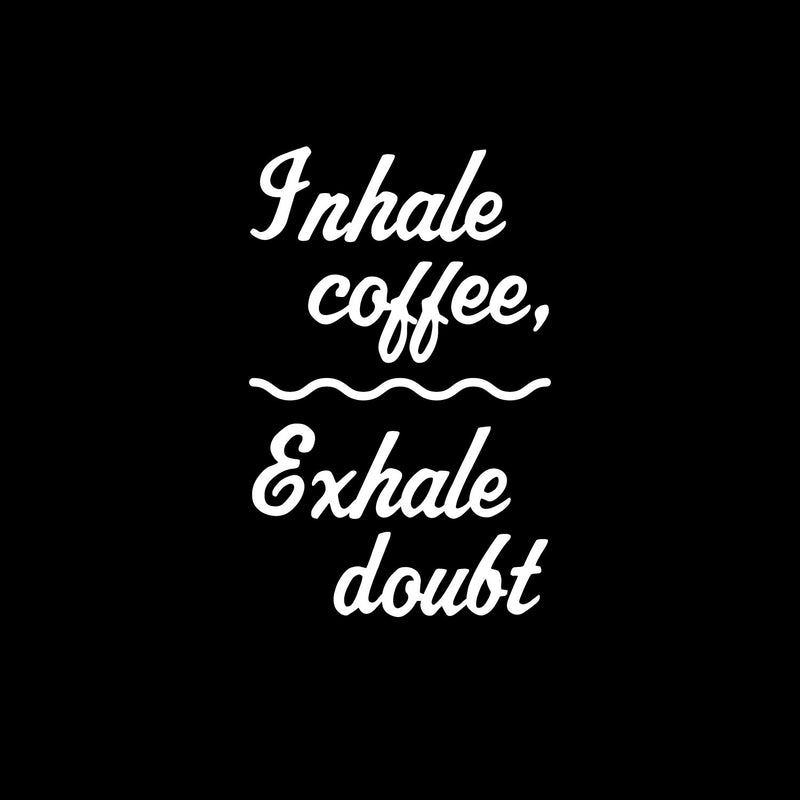 Vinyl Wall Art Decal - Inhale Coffee Exhale Doubt - 15.5" x 10" - Modern Inspirational Caffeine Lovers Quote Sticker For Home Office Kitchen Coffee Shop Restaurant Decor 1
