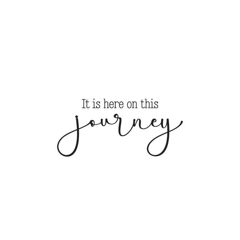 Vinyl Wall Art Decal - It Is Here On This Journey - 11.5" x 25" - Trendy Motivating Positive Good Vibes Quote Sticker For Home Bedroom Classroom Office Gym Fitness Lifestyle Decor 1