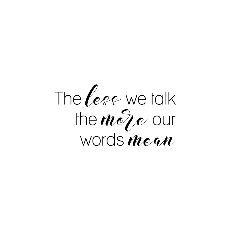 Vinyl Wall Art Decal - The Less We Talk The More Our Words Mean - 10" x 20" - Motivating Positive Good Vibes Quote Sticker For Home Living Room School Classroom Office Coffee Shop Decor 1