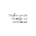 Vinyl Wall Art Decal - The Less We Talk The More Our Words Mean - Motivating Positive Good Vibes Quote Sticker For Home Living Room School Classroom Office Coffee Shop Decor 1