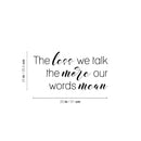 Vinyl Wall Art Decal - The Less We Talk The More Our Words Mean - Motivating Positive Good Vibes Quote Sticker For Home Living Room School Classroom Office Coffee Shop Decor 4
