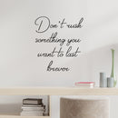 Vinyl Wall Art Decal - Don't Rush Something You Want To Last Forever - 22. Inspiring Lovely Positive Quote Sticker For Home Bedroom Closet Living Room Coffee Shop Decor 2