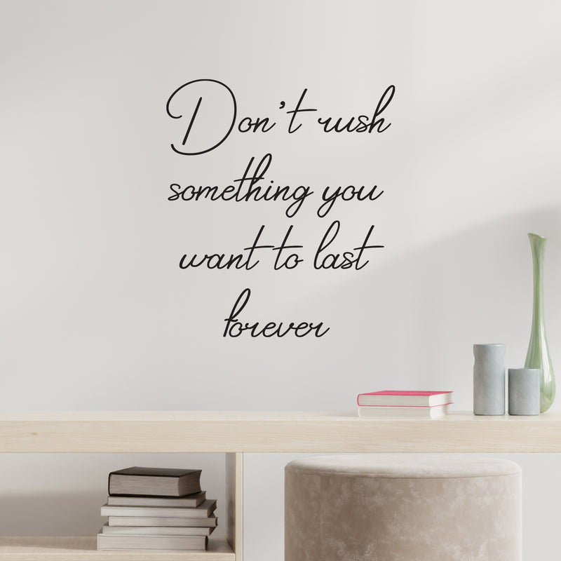 Vinyl Wall Art Decal - Don't Rush Something You Want To Last Forever - 22.5" x 20" - Inspiring Lovely Positive  Quote Sticker For Home Bedroom Closet Living Room Coffee Shop Decor 2