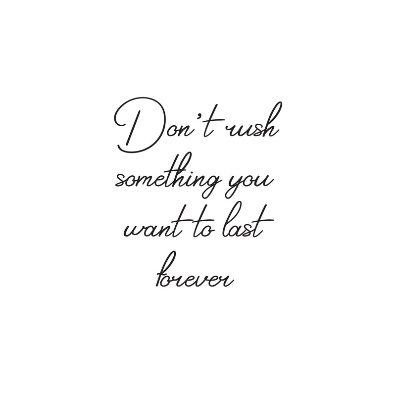 Vinyl Wall Art Decal - Don't Rush Something You Want To Last Forever - 22. Inspiring Lovely Positive Quote Sticker For Home Bedroom Closet Living Room Coffee Shop Decor 1