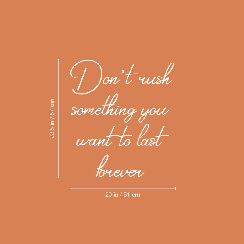 Vinyl Wall Art Decal - Don't Rush Something You Want To Last Forever - 22.5" x 20" - Inspiring Lovely Positive  Quote Sticker For Home Bedroom Closet Living Room Coffee Shop Decor 4