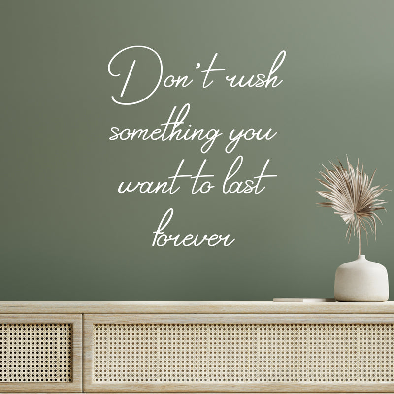 Vinyl Wall Art Decal - Don't Rush Something You Want To Last Forever - 22.5" x 20" - Inspiring Lovely Positive  Quote Sticker For Home Bedroom Closet Living Room Coffee Shop Decor 2