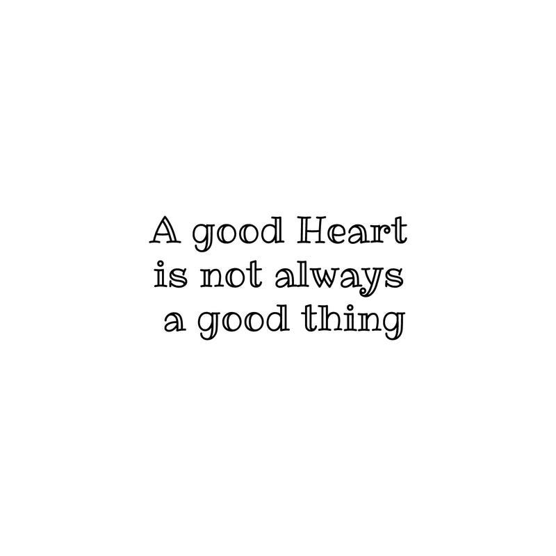 Vinyl Wall Art Decal - A Good Heart Is Not Always A Good Thing -- Modern Lovely Inspiring Self Esteem Quote Sticker For Home Bedroom Living Room Boutique Office Coffee Shop Decor 1