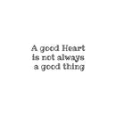 Vinyl Wall Art Decal - A Good Heart Is Not Always A Good Thing -13" x 27" - Modern Lovely Inspiring Self Esteem Quote Sticker For Home Bedroom Living Room Boutique Office Coffee Shop Decor 1