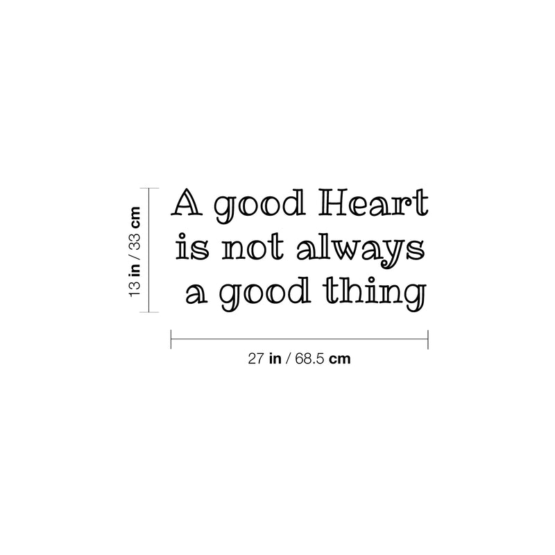 Vinyl Wall Art Decal - A Good Heart Is Not Always A Good Thing -- Modern Lovely Inspiring Self Esteem Quote Sticker For Home Bedroom Living Room Boutique Office Coffee Shop Decor 4