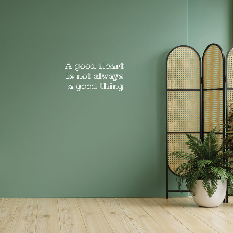 Vinyl Wall Art Decal - A Good Heart Is Not Always A Good Thing -13" x 27" - Modern Lovely Inspiring Self Esteem Quote Sticker For Home Bedroom Living Room Boutique Office Coffee Shop Decor 3