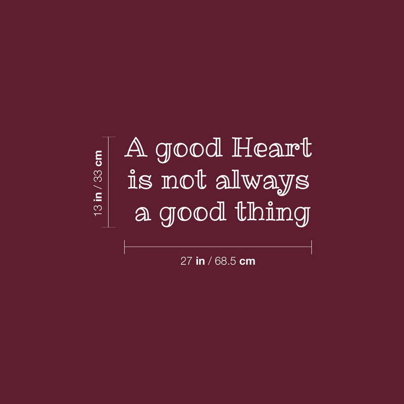 Vinyl Wall Art Decal - A Good Heart Is Not Always A Good Thing -13" x 27" - Modern Lovely Inspiring Self Esteem Quote Sticker For Home Bedroom Living Room Boutique Office Coffee Shop Decor 4