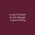 Vinyl Wall Art Decal - A Good Heart Is Not Always A Good Thing -13" x 27" - Modern Lovely Inspiring Self Esteem Quote Sticker For Home Bedroom Living Room Boutique Office Coffee Shop Decor 1