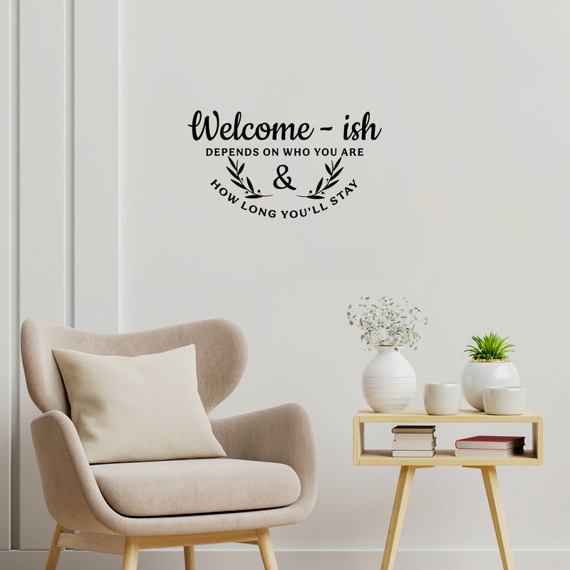 Vinyl Wall Art Decal - Welcome-Ish Depends On Who You Are And How Long You'll Stay - 14" x 25" - Modern Welcoming Open Quote Sticker For Home Office Doors Windows Decor 2