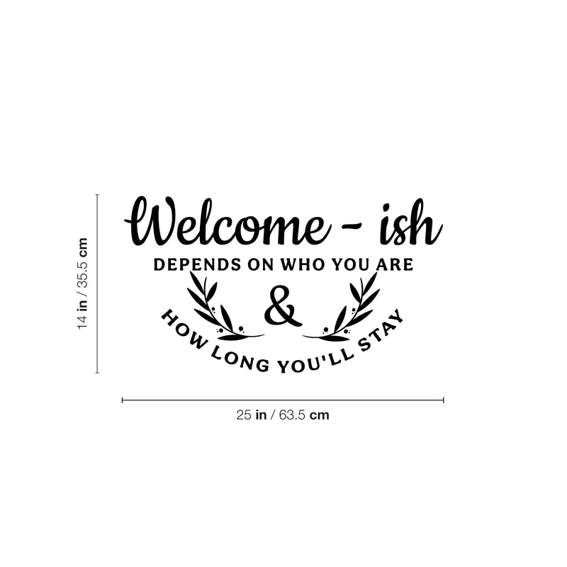 Vinyl Wall Art Decal - Welcome-Ish Depends On Who You Are And How Long You'll Stay - Modern Welcoming Open Quote Sticker For Home Office Doors Windows Decor 4