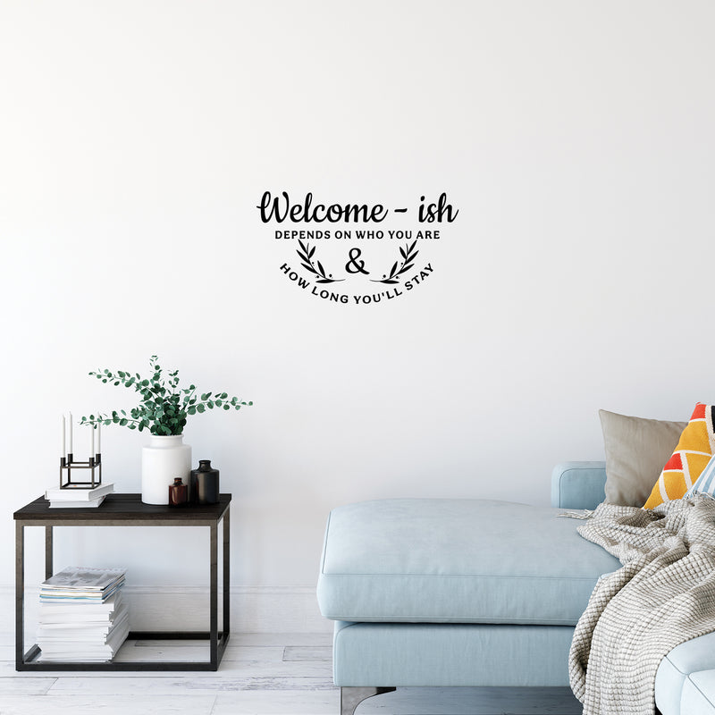 Vinyl Wall Art Decal - Welcome-Ish Depends On Who You Are And How Long You'll Stay - 14" x 25" - Modern Welcoming Open Quote Sticker For Home Office Doors Windows Decor 3