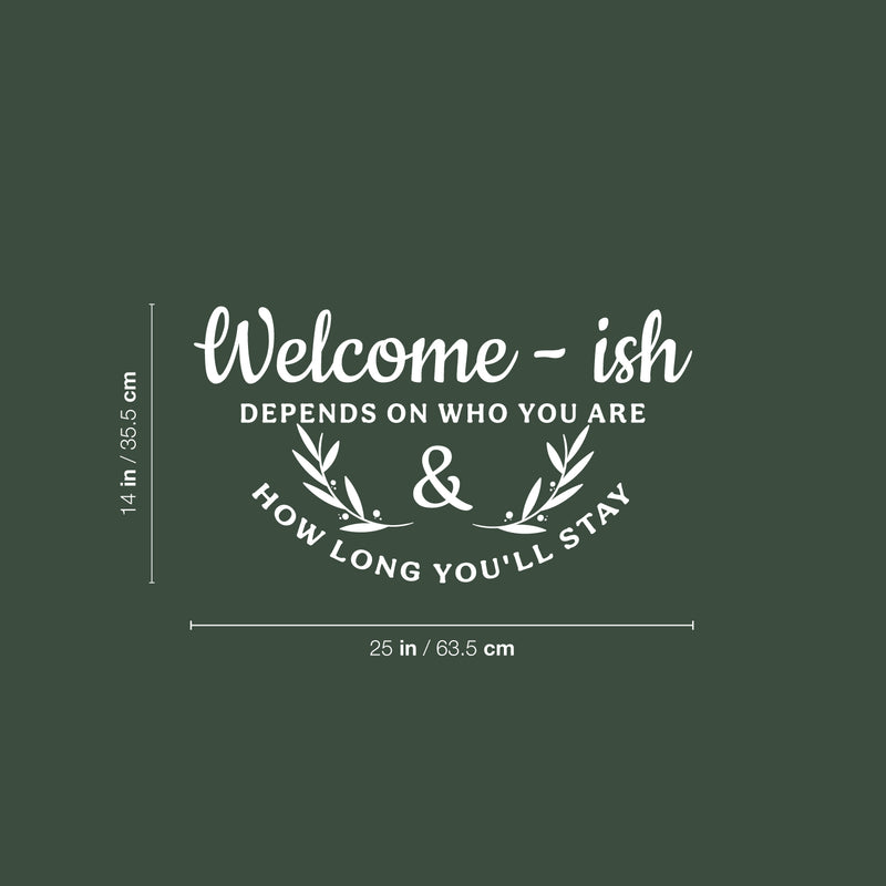 Vinyl Wall Art Decal - Welcome-Ish Depends On Who You Are And How Long You'll Stay - 14" x 25" - Modern Welcoming Open Quote Sticker For Home Office Doors Windows Decor 4