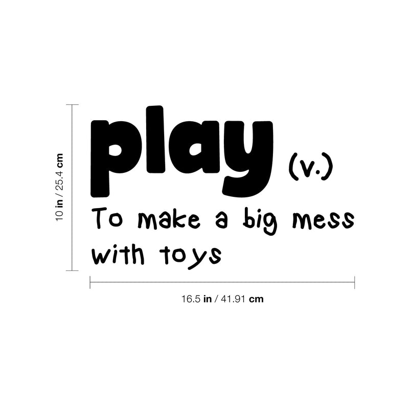 Vinyl Wall Art Decal - Play To Make A Big Mess With Toys - - Modern Inspiring Fun Lovely Quote Sticker For Home Kids Room Nursery Playroom Playground Daycare Kindergarten Classroom Decor 4