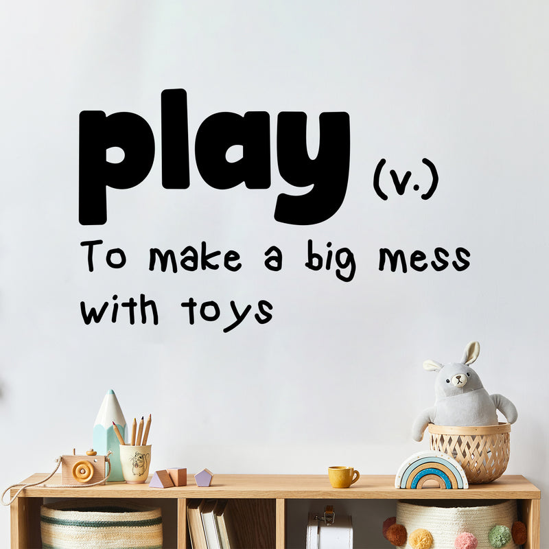 Vinyl Wall Art Decal - Play To Make A Big Mess With Toys - - Modern Inspiring Fun Lovely Quote Sticker For Home Kids Room Nursery Playroom Playground Daycare Kindergarten Classroom Decor 2