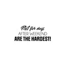 Vinyl Wall Art Decal - First Five Days After The Weekend Are The Hardest - 10.5" x 25" - Trendy Funny Sarcastic Adult Joke Quote Sticker For Home Office Living Room Decor 1