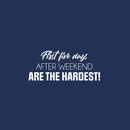 Vinyl Wall Art Decal - First Five Days After The Weekend Are The Hardest - 10.5" x 25" - Trendy Funny Sarcastic Adult Joke Quote Sticker For Home Office Living Room Decor 1