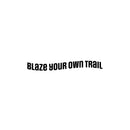 Vinyl Wall Art Decal - Blaze Your Own Trail - 4" x 30" - Trendy Motivating Positive Quote Home Bedroom Living Room Playroom Classroom School Office Coffee Shop Storefront Decor 1