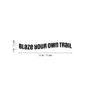 Vinyl Wall Art Decal - Blaze Your Own Trail - Trendy Motivating Positive Quote Home Bedroom Living Room Playroom Classroom School Office Coffee Shop Storefront Decor 4