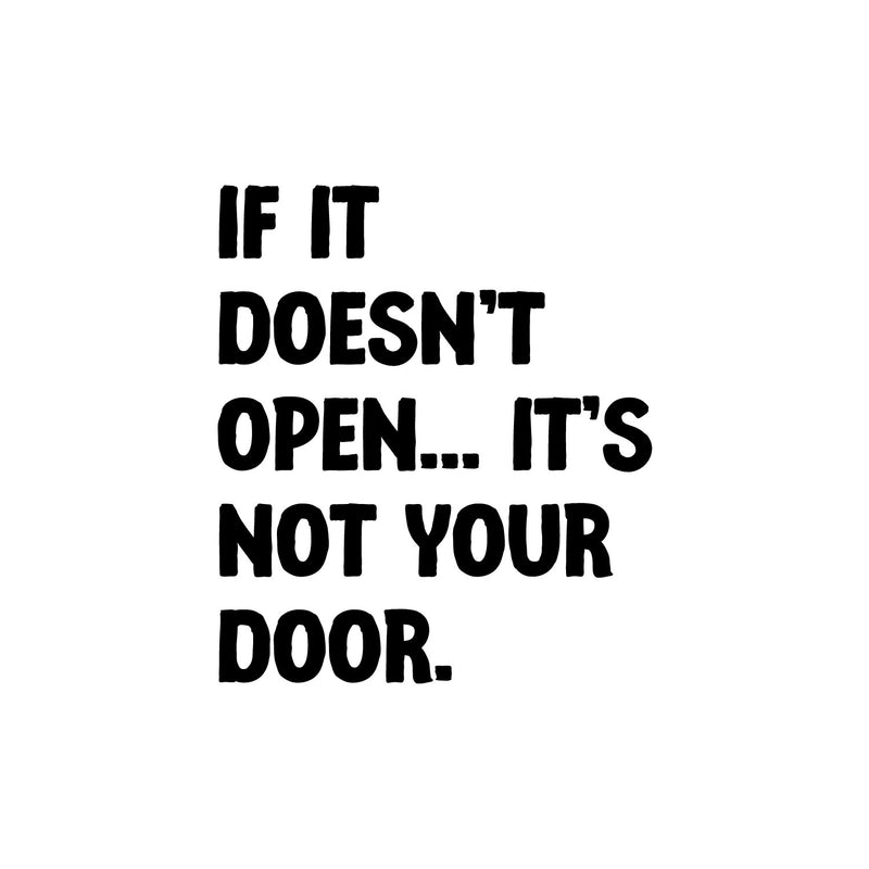 Vinyl Wall Art Decal - If It Doesn't Open; It's Not Your Door - 12.5" x 11" - Trendy Motivational Optimistic Quote Sticker For Bedroom Living Room Playroom Office School Coffee Shop Decor 1