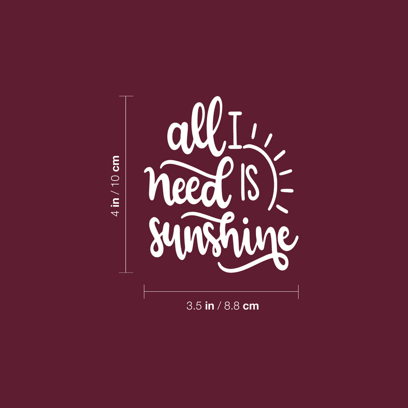 Vinyl Wall Art Decal - All I Need Is Sunshine - 4" x 3.5" - Trendy Cute Sun Quote Design Sticker For Home Office Bedroom Closet Mirror Laptops Notebooks Cars Decor 4