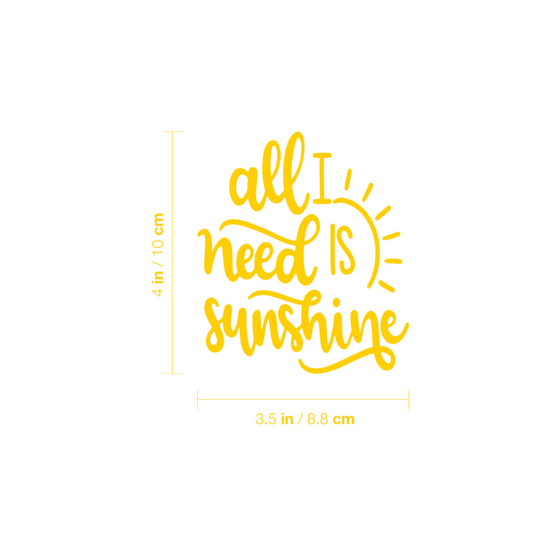 Vinyl Wall Art Decal - All I Need Is Sunshine - 4" x 3.5" - Trendy Cute Sun Quote Design Sticker For Home Office Bedroom Closet Mirror Laptops Notebooks Cars Decor 4