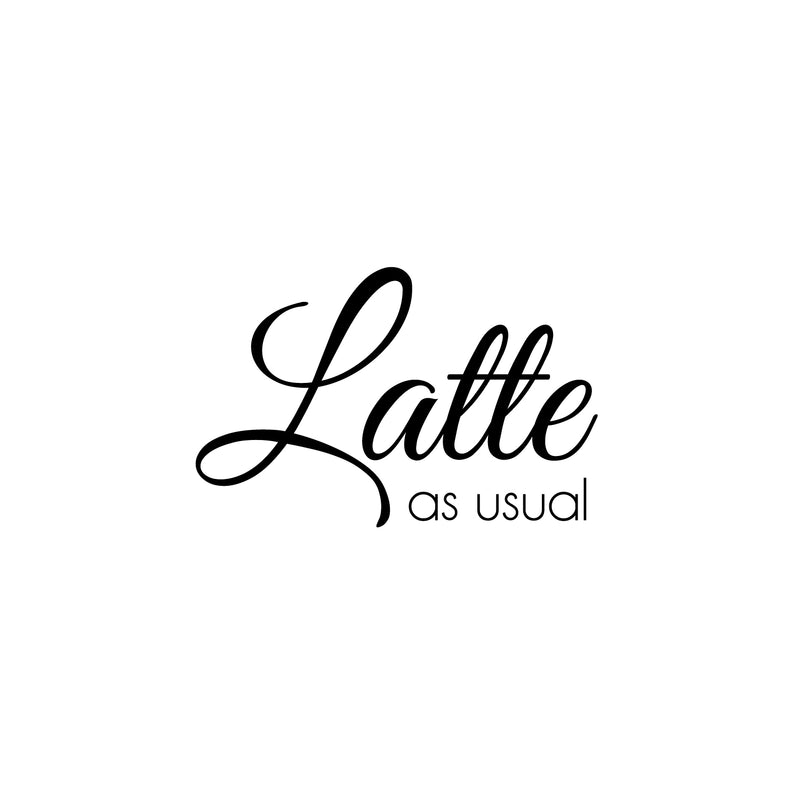 Vinyl Wall Art Decal - Latte As Usual - 16" x 25" - Trendy Funny Inspiring Caffeine Lovers Quote Sticker For Home Office Kitchenette Coffee Shop Storefront Decor 1