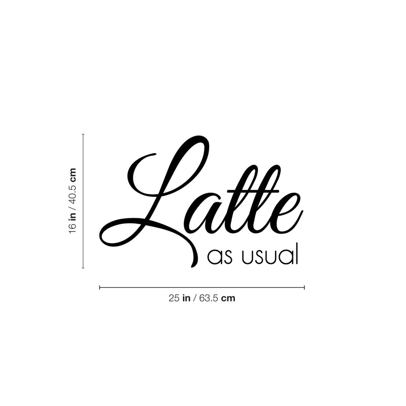 Vinyl Wall Art Decal - Latte As Usual - 16" x 25" - Trendy Funny Inspiring Caffeine Lovers Quote Sticker For Home Office Kitchenette Coffee Shop Storefront Decor 4