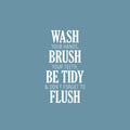 Vinyl Wall Art Decal - Wash Brush Be Tidy Flush - 25" x 13.5" - Trendy Lovely Fun Oral Hygiene Quote Sticker For Home Kids Bathroom Dentist Office Daycare Playroom Playground Restrooms Decor 1