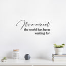 Vinyl Wall Art Decal - It's A Moment The World Has Been Waiting For - 9" x 20" - Modern Lovely Inspirational Life Quote Sticker For Home Bedroom Closet Living Room Office Coffee Shop Decor 2
