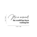 Vinyl Wall Art Decal - It's A Moment The World Has Been Waiting For - 9" x 20" - Modern Lovely Inspirational Life Quote Sticker For Home Bedroom Closet Living Room Office Coffee Shop Decor 4