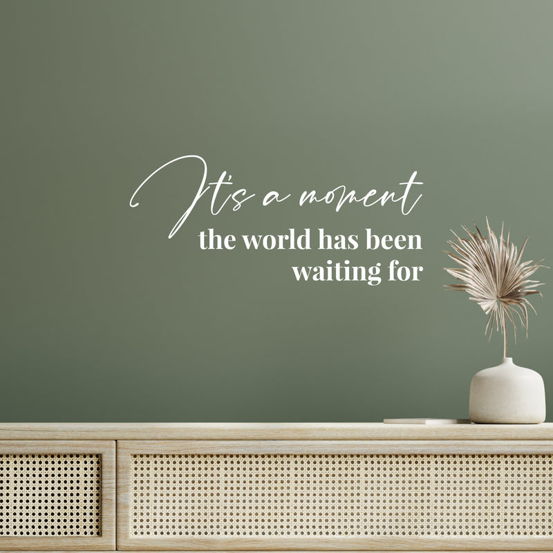 Vinyl Wall Art Decal - It's A Moment The World Has Been Waiting For - 9" x 20" - Modern Lovely Inspirational Life Quote Sticker For Home Bedroom Closet Living Room Office Coffee Shop Decor 2