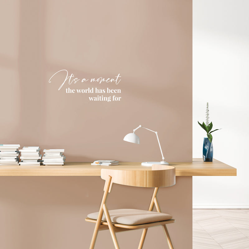 Vinyl Wall Art Decal - It's A Moment The World Has Been Waiting For - 9" x 20" - Modern Lovely Inspirational Life Quote Sticker For Home Bedroom Closet Living Room Office Coffee Shop Decor 3