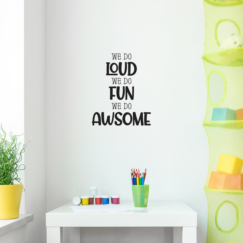 Vinyl Wall Art Decal - We Do Loud We Do Fun We Do Awesome - 25" x 20" - Modern Inspirational Cute Design Sticker For Children Bedroom Home Baby Nursery Daycare Kids Room Decor 2