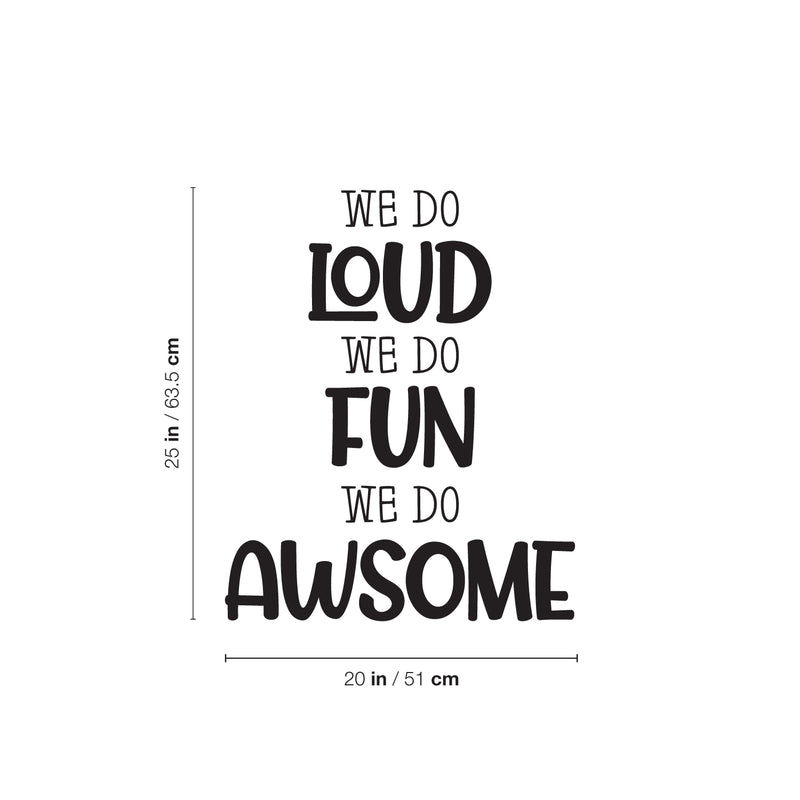 Vinyl Wall Art Decal - We Do Loud We Do Fun We Do Awesome - Modern Inspirational Cute Design Sticker For Children Bedroom Home Baby Nursery Daycare Kids Room Decor 4