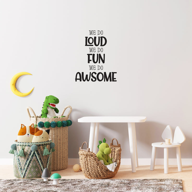 Vinyl Wall Art Decal - We Do Loud We Do Fun We Do Awesome - Modern Inspirational Cute Design Sticker For Children Bedroom Home Baby Nursery Daycare Kids Room Decor 3